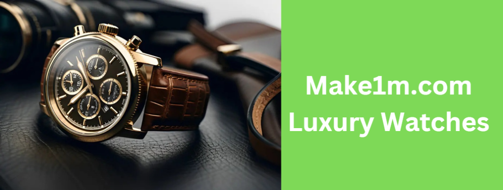 Make1m.com Luxury Watches