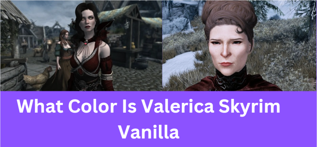 What Color Is Valerica Skyrim Vanilla