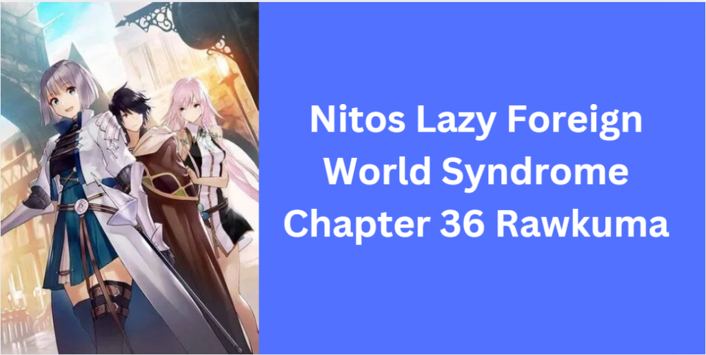 Nitos Lazy Foreign World Syndrome Chapter 36 Rawkuma