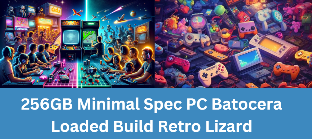 256GB Minimal Spec PC Batocera Loaded Build Retro Lizard