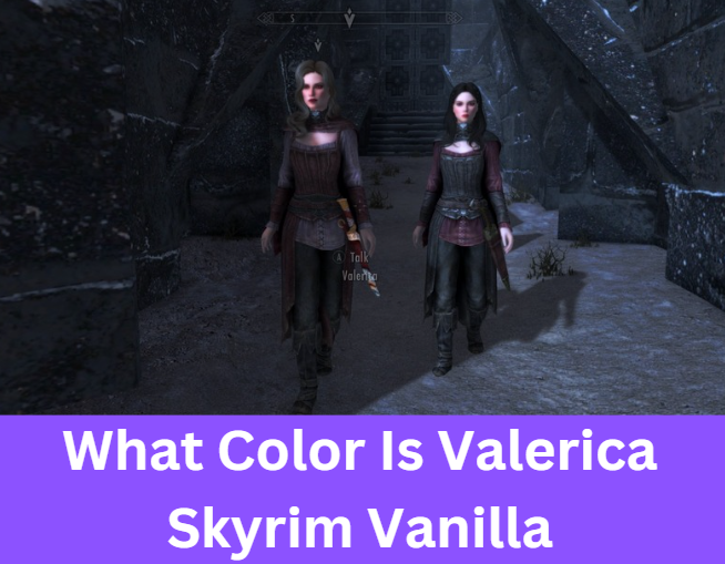 What Color Is Valerica Skyrim Vanilla